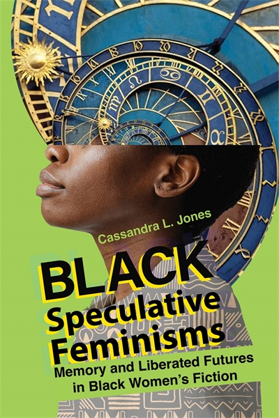 Black Speculative Feminisms: Memory and Liberated Futures in Black Women’s Fiction book cover