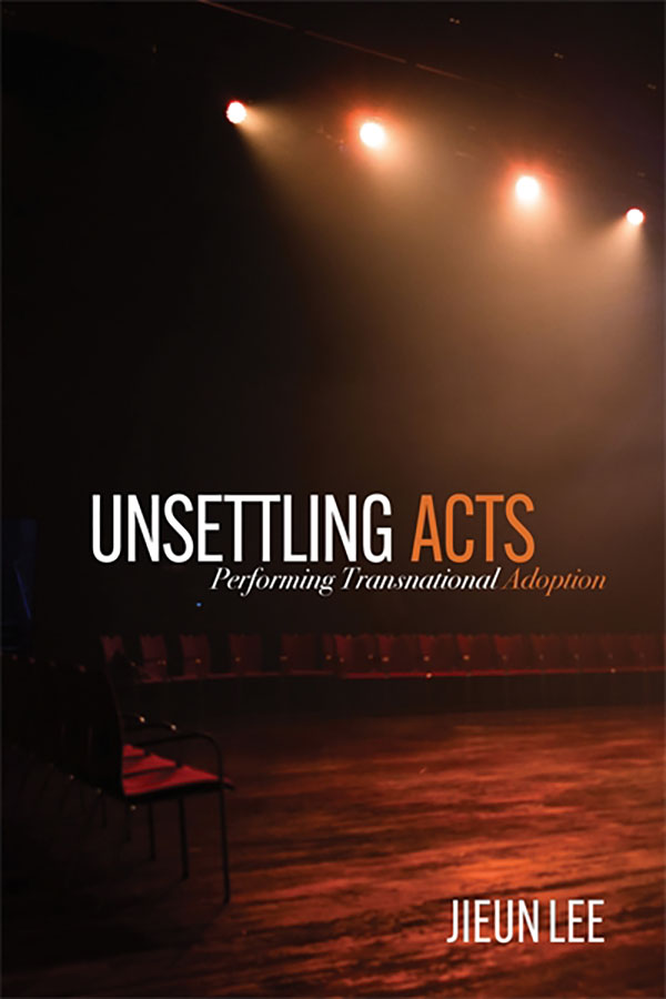 Unsettling Acts: Performing Transnational Adoption book cover