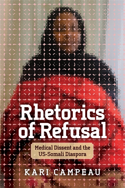 Rhetorics of Refusal: Medical Dissent and the US-Somali Diaspora  book cover