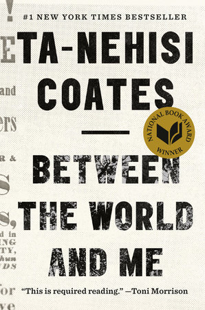 Book cover with lines of text: '#1 New York Times Bestseller', 'TA-NEHISI COATES', 'BETWEEN THE WORLD AND ME', and 'This is required reading.'-- Toni Morrison'. The cover also shows a badge reading 'National Book Award Winner'.