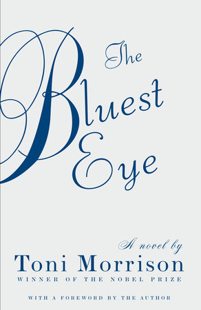 Paperback book cover with a white background and text in dark blue.  The title 'The Bluest Eye' in fancy script occupies most of the cover.  Below it appears 'A novel by / Toni Morrison / WINNER OF THE NOBEL PRIZE / WITH A FOREWORD BY THE AUTHOR'.