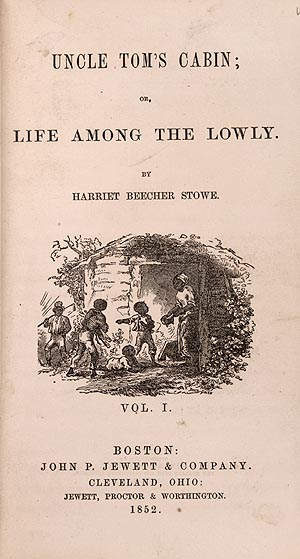 Title page with the text 'UNCLE TOM'S CABIN; or, LIFE AMONG THE LOWLY. By HARRIET BEECHER STOWE.'  Below that text is a drawing showing an outdoor cabin with a Black adult in the doorframe and three Black children outside. A man carrying a what appears to be a whip and approaching the people around the cabin is in the background.  Below the drawing is text saying 'VOL. I. BOSTON: JOHN P. JEWETT & COMPANY. CLEVELAND, OHIO, JEWETT, PROCTOR & WORTHINGTON. 1852.