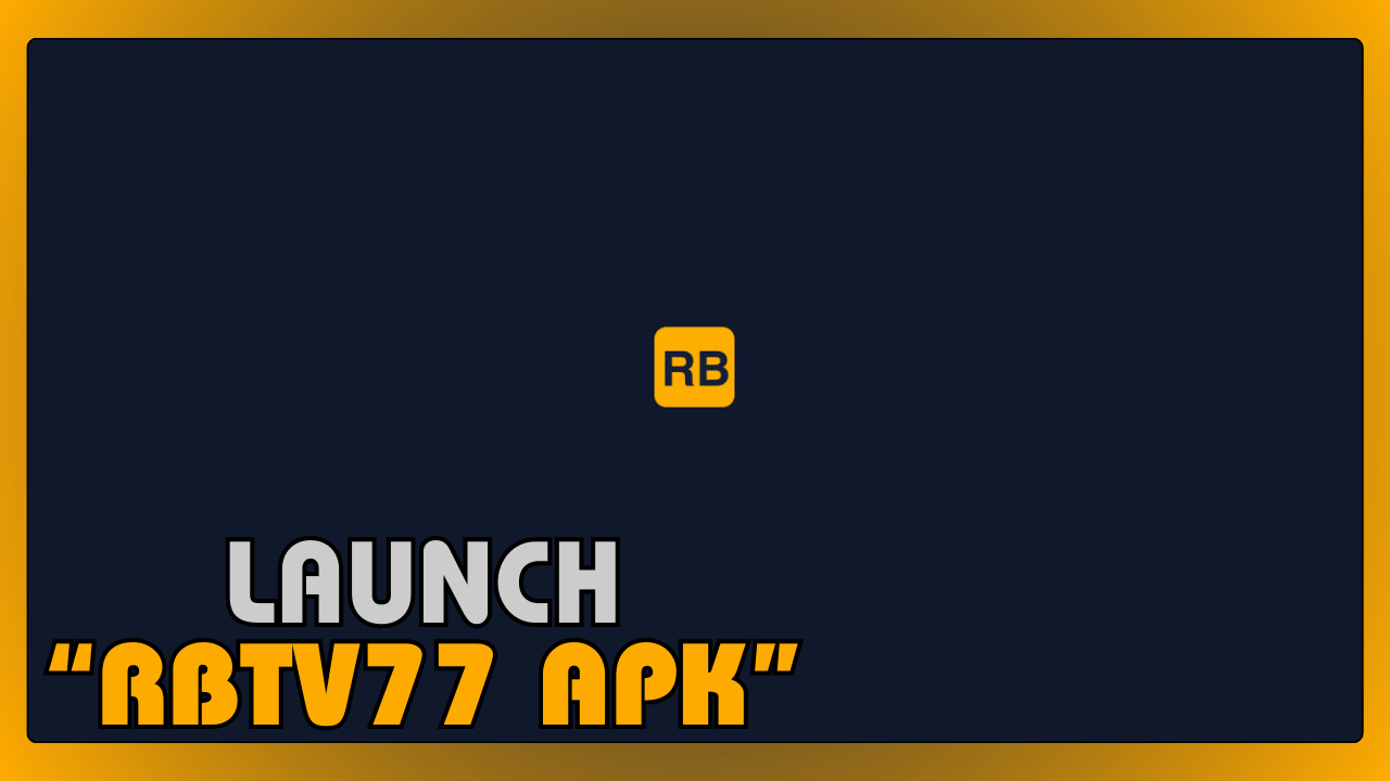 Launch RBTV77 APK