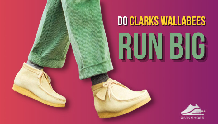 do-clarks-wallabees-run-big