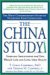 The China Study The Most Comprehensive Study of Nutrition Ever Conducted and the Startling Implications for Diet, Weight Loss and Long-term Health by T. Colin Campbell