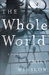 The Whole World A Novel by Emily Winslow