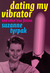 Dating My Vibrator (and other true fiction) by Suzanne Tyrpak