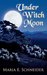 Under Witch Moon (Moon Shadow Series) by Maria E. Schneider