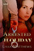 Arrested Holiday by Lissa Matthews