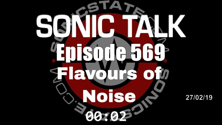 Podcast: Sonic TALK 569 - Flavours Of Noise