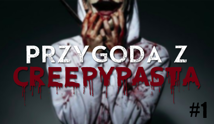 Przygoda z Creepypastą #1