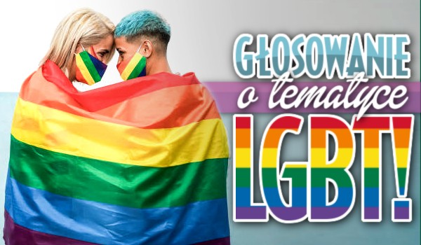 Głosowanie o tematyce LGBT!