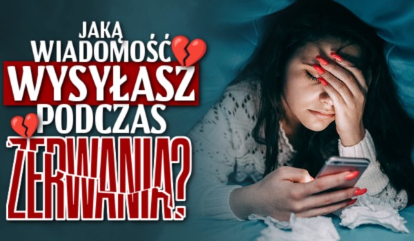 Horoskopquiz: jaką wiadomość wysyłasz podczas zerwania?