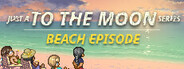 Just a To the Moon Series Beach Episode