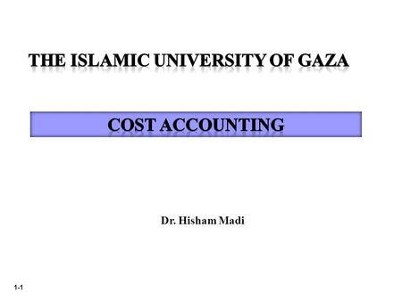 1-1 Dr. Hisham Madi. 1-2 Main references Supporting the Course  Reeve, J. M., Warren, C. S. & Duchac, J. E. (2007). Principles of Accounting. (22 nd.