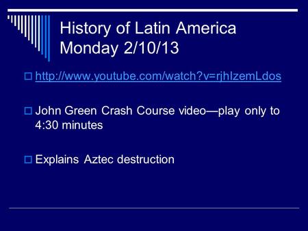 History of Latin America Monday 2/10/13     John Green Crash Course.