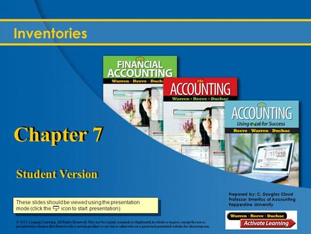 Prepared by: C. Douglas Cloud Professor Emeritus of Accounting Pepperdine University © 2011 Cengage Learning. All Rights Reserved. May not be copied, scanned,