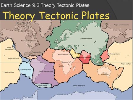 Earth Science 9.3 Theory Tectonic Plates