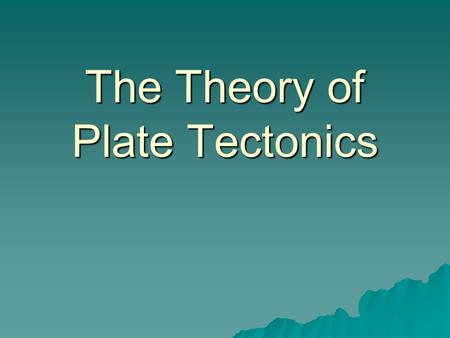 The Theory of Plate Tectonics