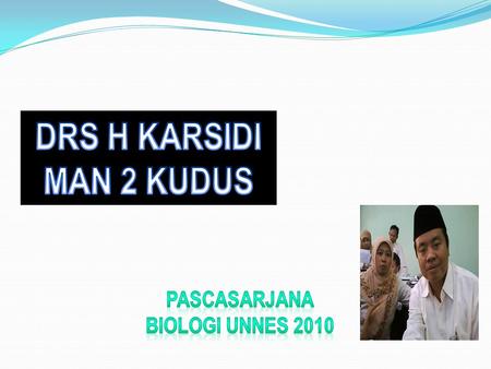 DRS H KARSIDI MAN 2 KUDUS PASCASARJANA BIOLOGI UNNES 2010.