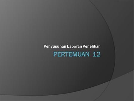 Penyusunan Laporan Penelitian