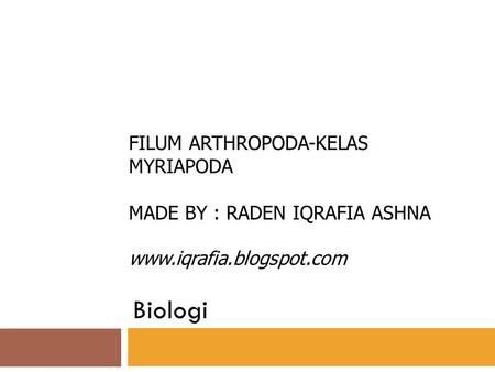 Filum Arthropoda-Kelas Myriapoda Made by : Raden Iqrafia Ashna www