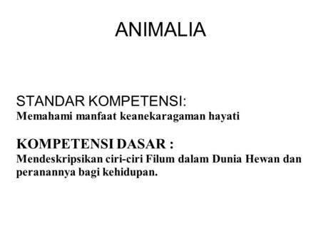 ANIMALIA STANDAR KOMPETENSI: KOMPETENSI DASAR :