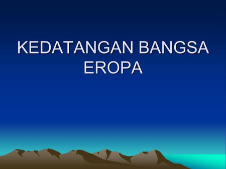 KEDATANGAN BANGSA EROPA