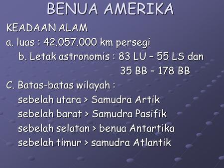 b. Letak astronomis : 83 LU – 55 LS dan