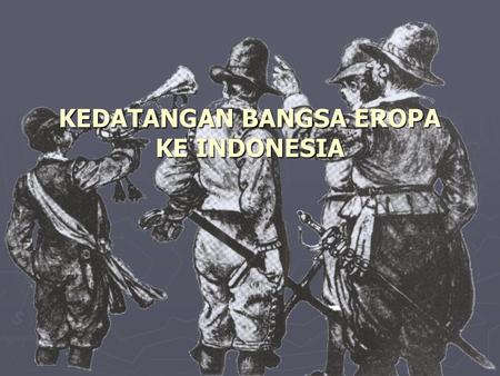 KEDATANGAN BANGSA EROPA KE INDONESIA