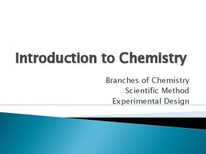 Introduction to Chemistry Branches of Chemistry Scientific Method