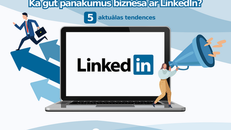 5 LinkedIn tendences, kas var nospēlēt būtisku lomu biznesa attīstībā