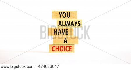 You Always Have Choice Symbol. Concept Words You Always Have A Choice On Wooden Block. Beautiful Whi