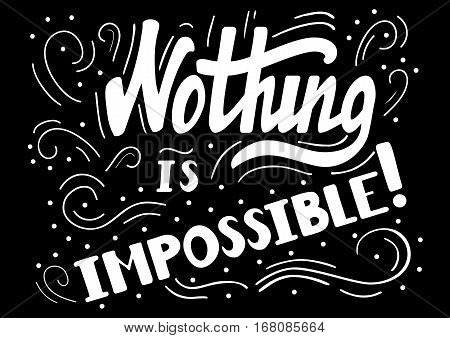 Hand drawn motivational quote lettering - nothing is impossible. Vector hand drawn typographic poster, slogan, greeting card design. T-shirt inspirational apparel design